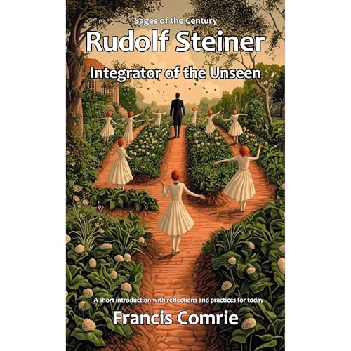 Rudolf Steiner - Integrator of the Unseen by Francis Comrie