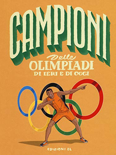 Campioni delle Olimpiadi di ieri e di oggi. Ediz. a color