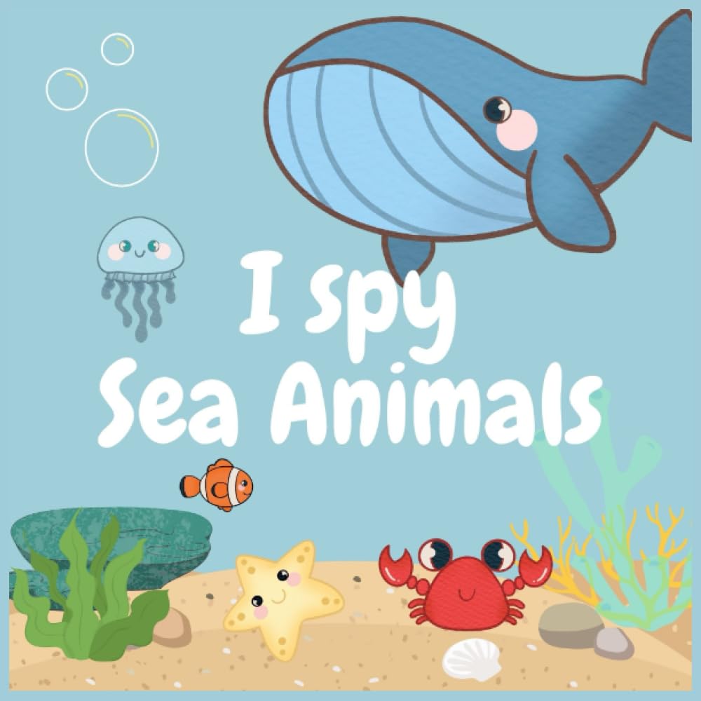 I spy Sea Animals Book for Kids Ages 2-5: I Spy Sea Animals: Exploring the Ocean's Wonders with Kids Ages 2-5