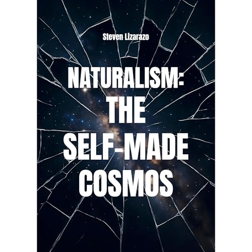 Naturalism: The Self-Made Cosmos Audiolibro Por Steven Lizarazo arte de portada