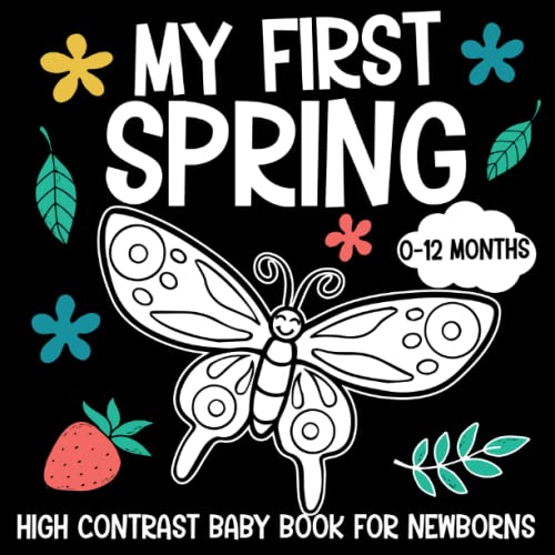 Image of My First Spring, High Contrast Baby Book for Newborns, 0-12 Months: Black and White Spring Themed Pictures to Develop Your Babies Eyesight | Makes a Great New Baby Gift