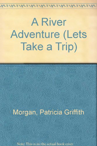 A River Adventure (Lets Take a Trip)