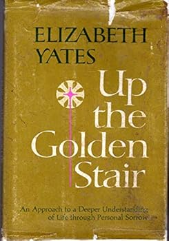 Up the Golden Stair: An Approach to a Deeper Understanding of Life Through Personal Sorrow