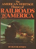 The American Heritage History of Railroads in America 0517362368 Book Cover