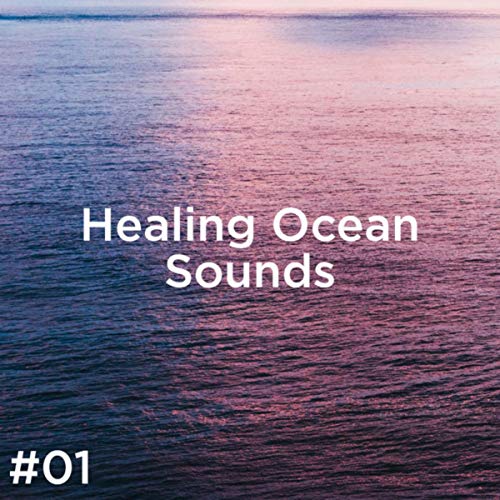 01 Healing Ocean Sounds Ocean Sounds & Ocean Waves For