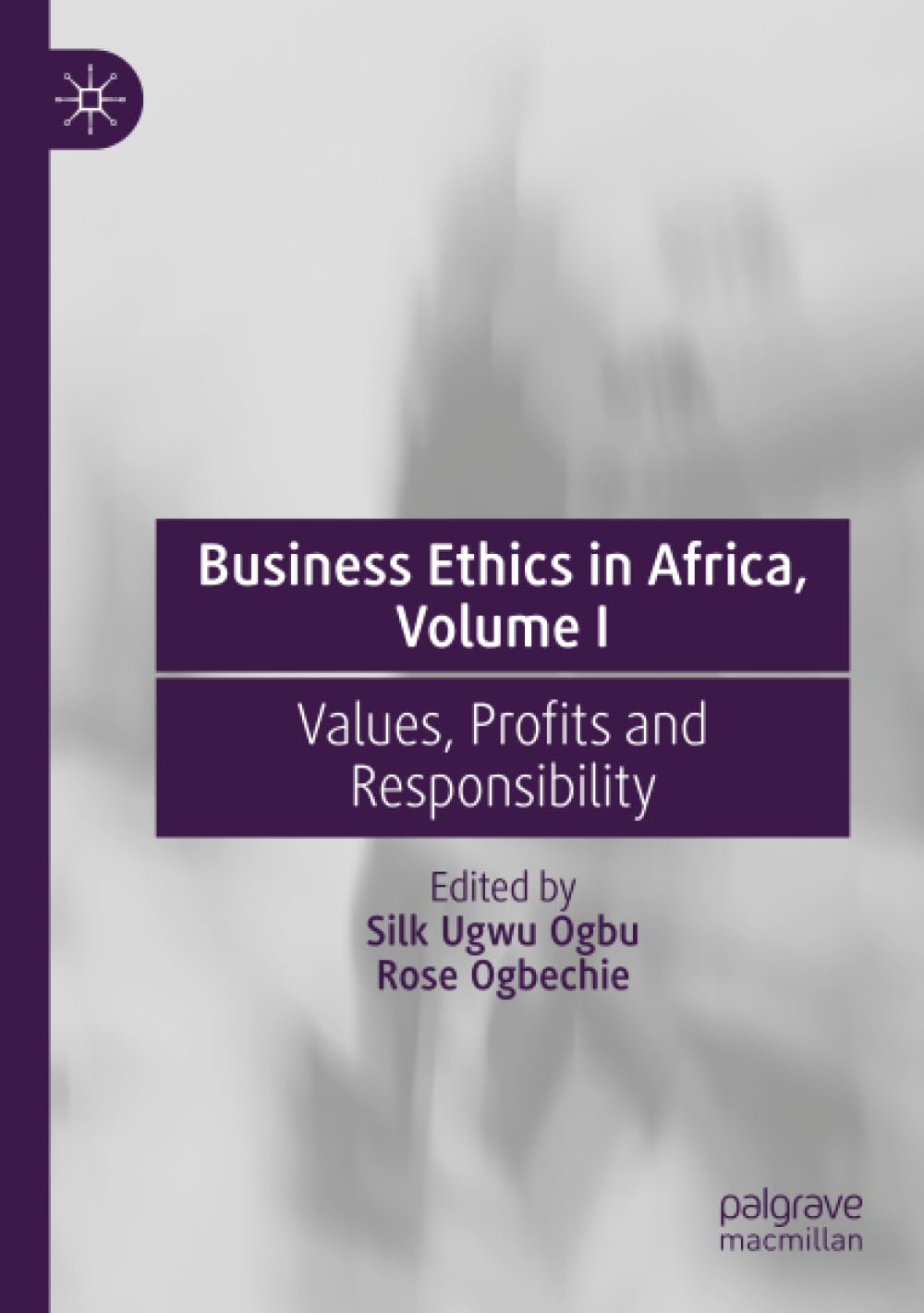 Business Ethics in Africa, Volume I: Values, Profits and Responsibility