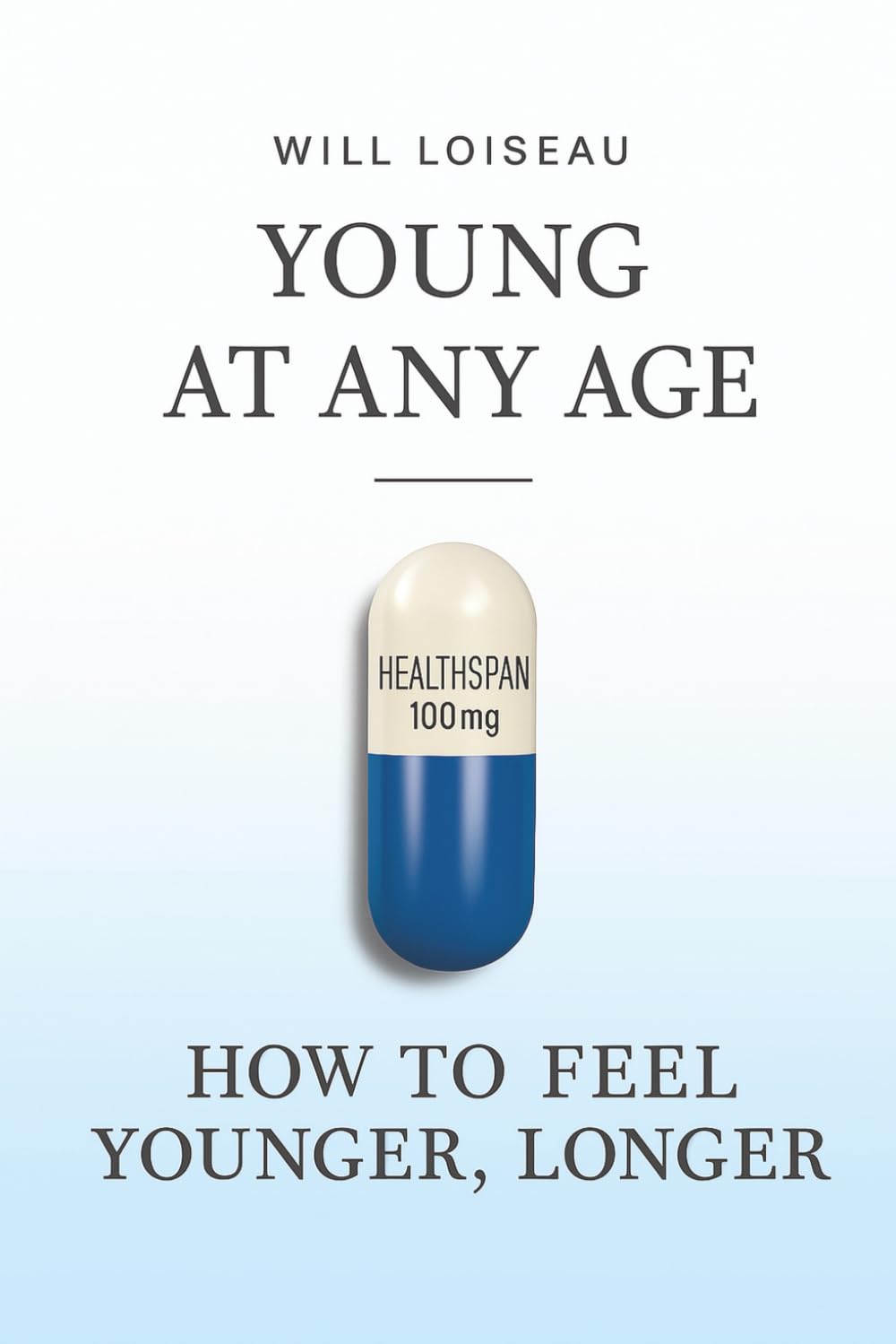 Young at Any Age: How to Feel Younger, Longer