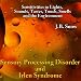 Sensory Processing Disorders and Irlen Syndrome: Sensitivities to Lights, Sounds, Tastes, Touch, Smells and the Environment 