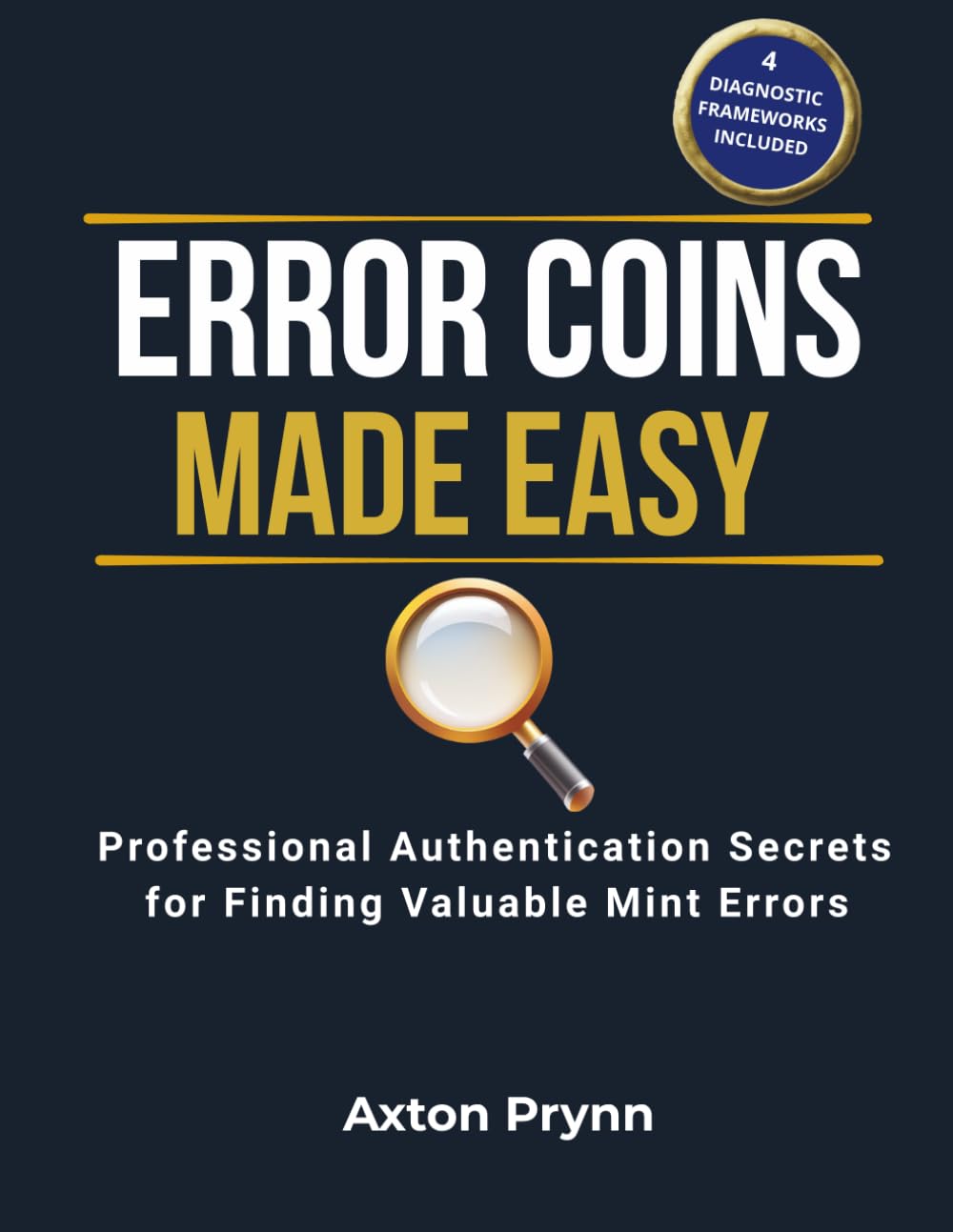 ERROR COINS MADE EASY: Professional Authentication Secrets for Finding Valuable Mint Errors