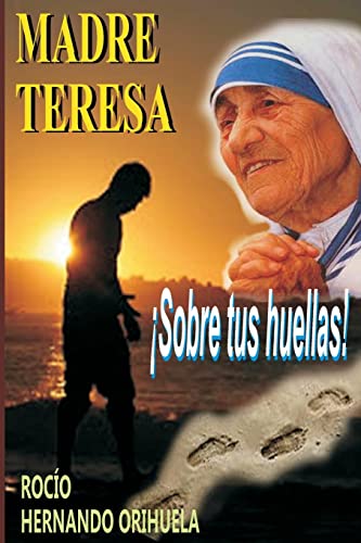 Madre Teresa...¡Sobre tus huellas! (Colección Madre Teresa) (Spanish Edition)