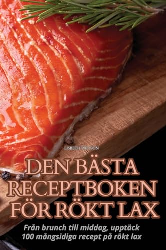 Den Bästa Receptboken För Rökt Lax (Swedish Edition)