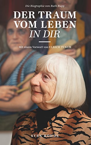Der Traum vom Leben in dir: Die Biografie von Ruth Rupp