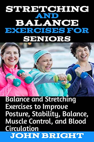 stretching and balance exercises for seniors: balance and stretching exercise to improve posture, stability, balance, muscle control, and blood circulation