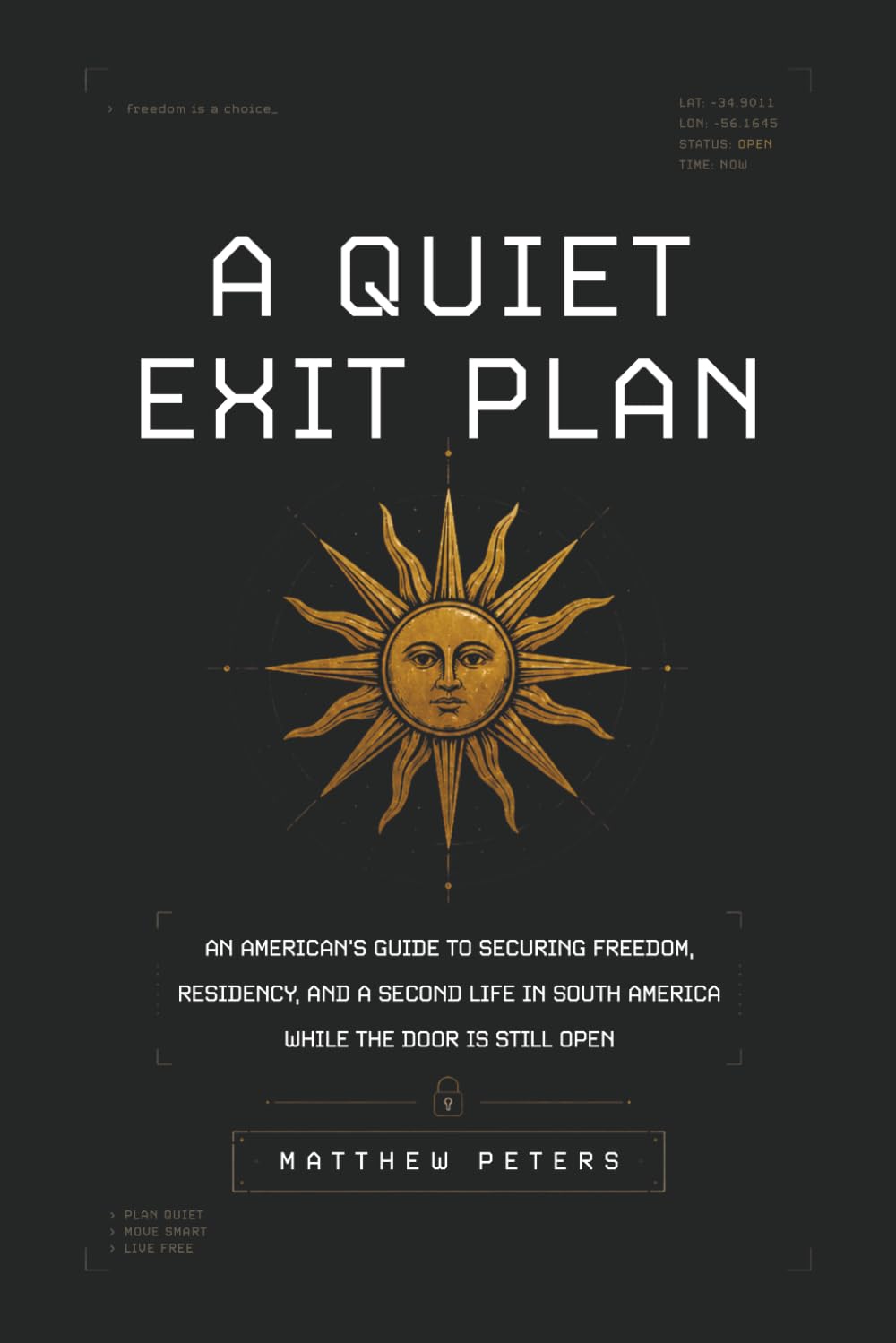 A Quiet Exit Plan: An American's Guide to Securing Freedom, Residency, and a Second Life in South America While the Door is Still Open