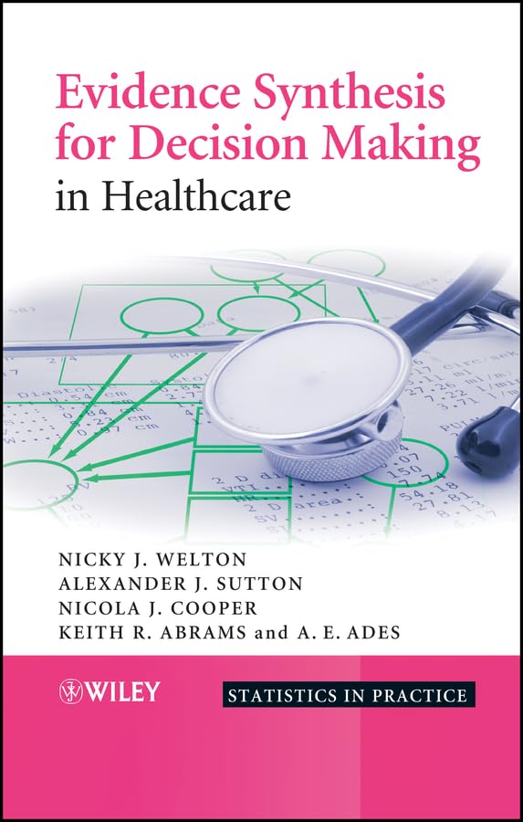 Evidence Synthesis for Decision Making in Healthcare (Statistics in Practice Book 128)