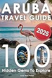 Aruba Travel Guide: Discover a Bucket List of 80+20 Must-Do Adventures for an Unforgettable Trip – With Epic Excursions, Relaxing Getaways, and Hidden Gems for Your Dream Vacation (With Insider Tips)