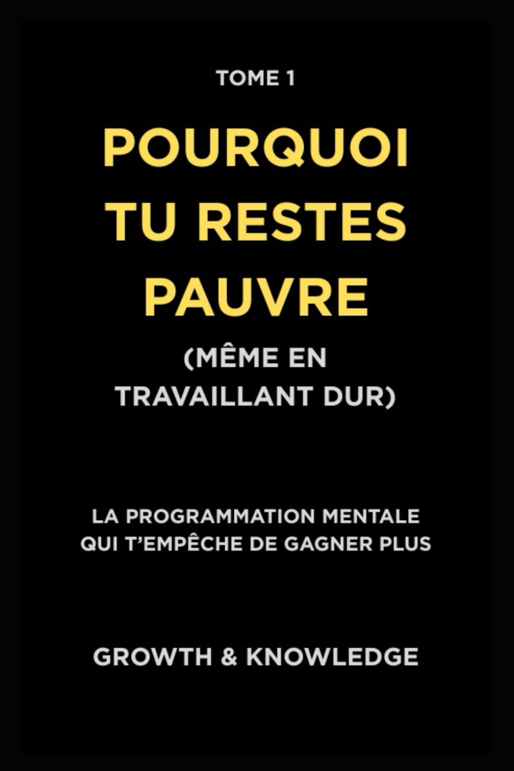 Pourquoi tu restes pauvre (même en travaillant dur): La programmation mentale qui t’empêche de gagner plus