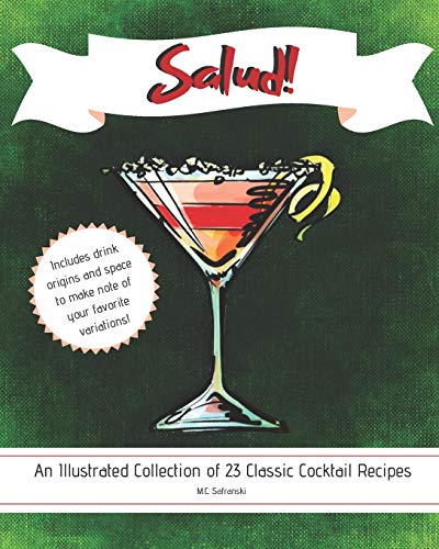 Salud!: An Illustrated Collection of 23 Classic Cocktail Recipes, with Room for Your Favorite Twists, 8x10, Softcover