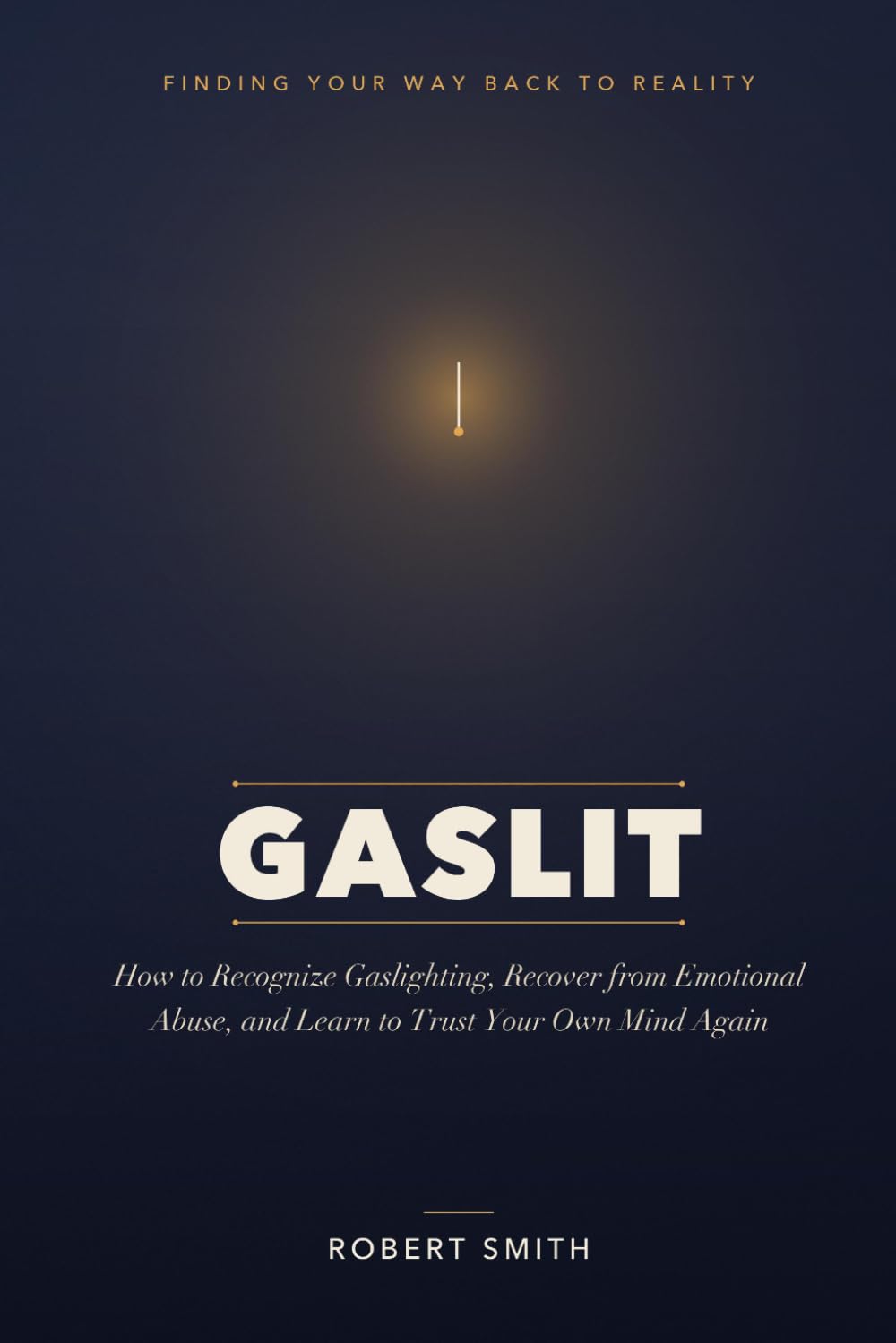 Gaslit: How to Recognize Gaslighting, Recover from Emotional Abuse, and Learn to Trust Your Own Mind Again