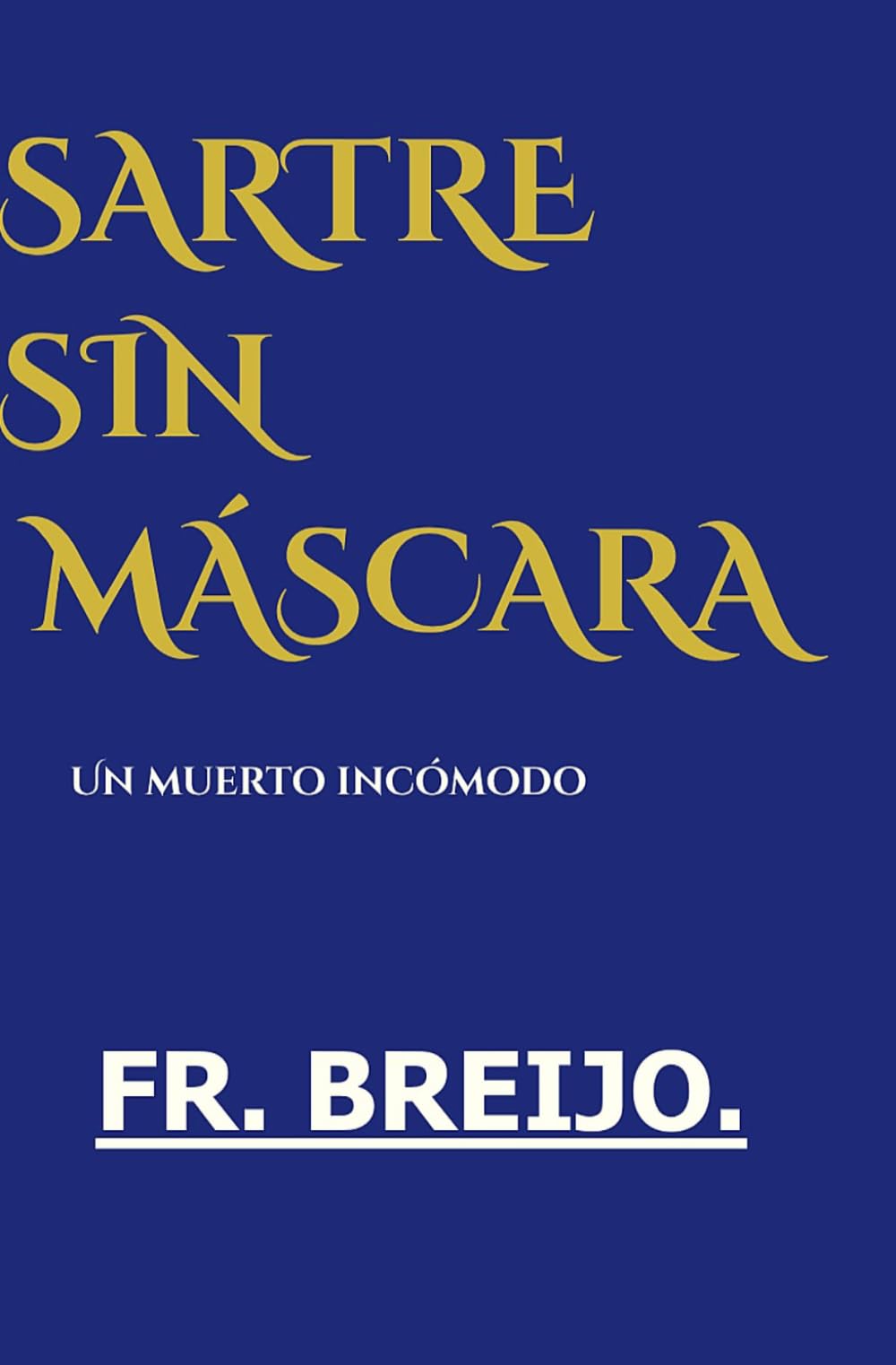 SARTRE sin MÁSCARA: Un muerto incómodo (DESMITIFICACIÓN DE ÍDOLOS)