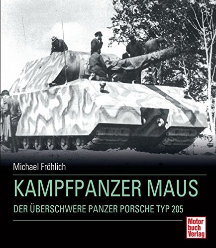 Kampfpanzer Maus: Der überschwere Panzer Porsche
