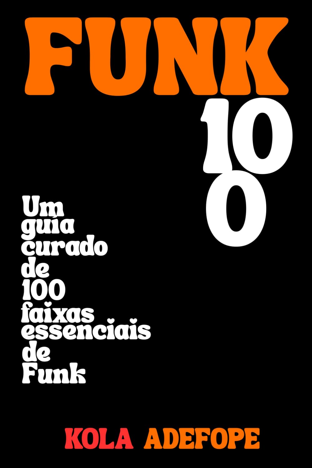 FUNK 100: Um guia curado de 100 faixas essenciais de Funk (Rhythm 100 Listening Guides)