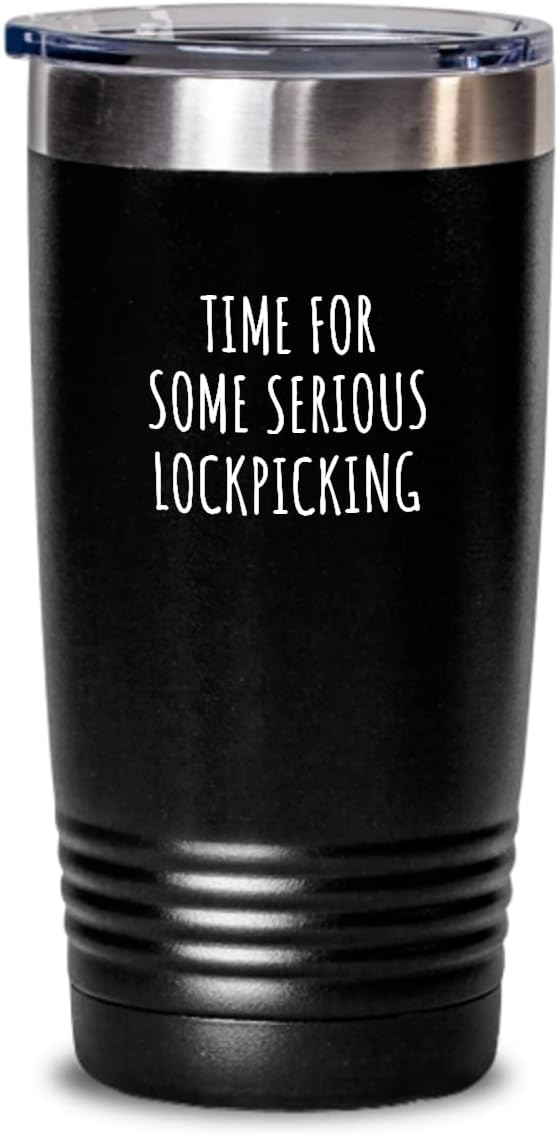 Funny Lockpicking Tumbler Time For Some Serious Gift Idea For Hobby Lover Sarcastic Quote Fan Present Gag Insulated Cup With Lid Black 20 Oz