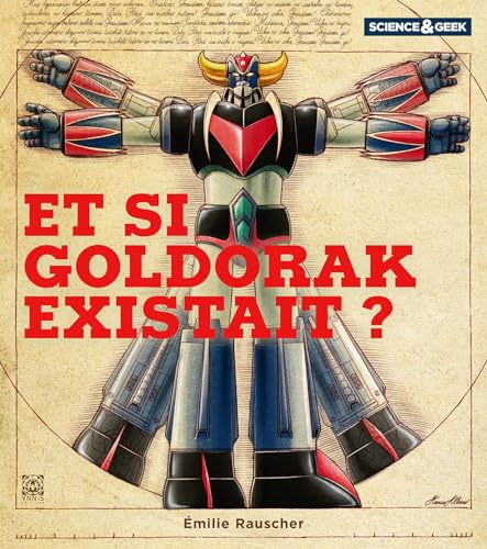voir fiche du livre Science et Geek - Et si Goldorak existait ?