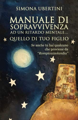 Manuale di sopravvivenza ad un ritardo mentale... quello di tuo figlio: se anche tu hai qualcuno che proviene da 'Rompicazzolandia'