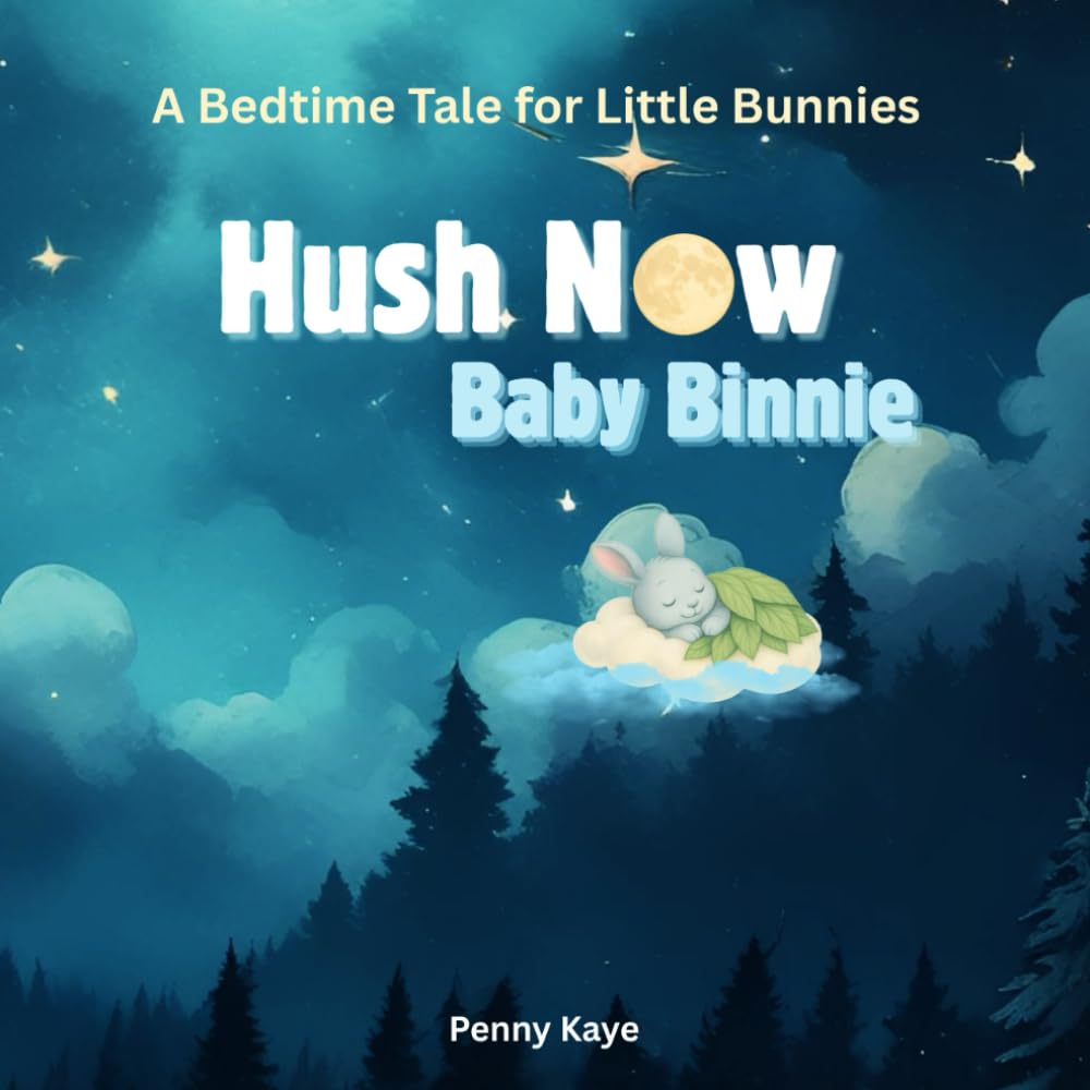 Hush Now, Baby Binnie: A Bedtime Tale For Little Bunnies