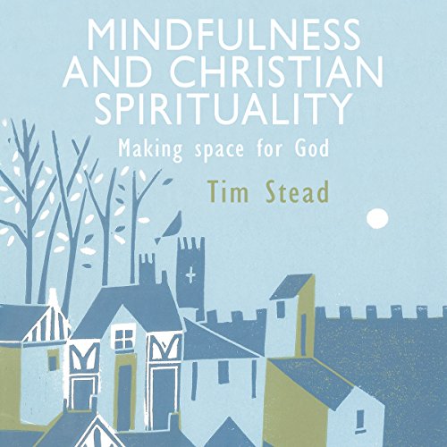 Mindfulness and Christian Spirituality Audiobook by Tim Stead