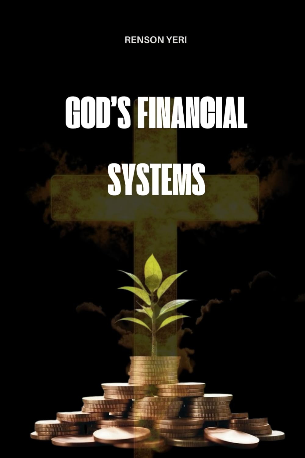 God's Financial Systems: A Biblical Alternative to Prosperity Gospel and a Framework for Kingdom Wealth