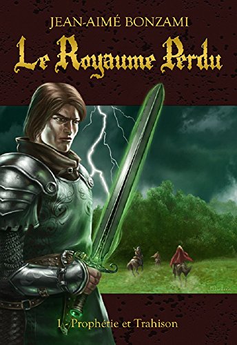 Télécharger Le Royaume Perdu: Tome 1 Prophétie et Trahison livre En ligne
