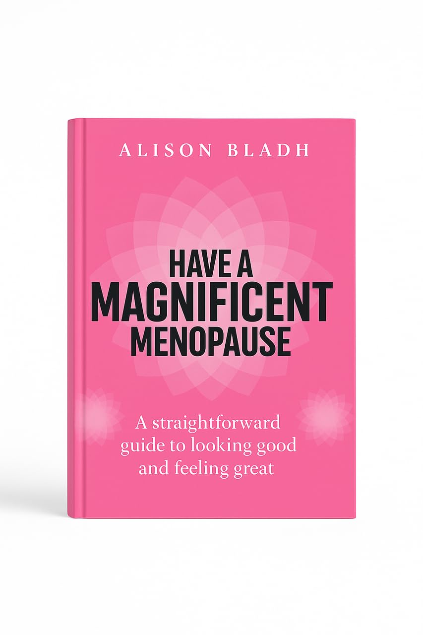 Have A Magnificent Menopause: A Straightforward Guide To Looking Good And Feeling Great