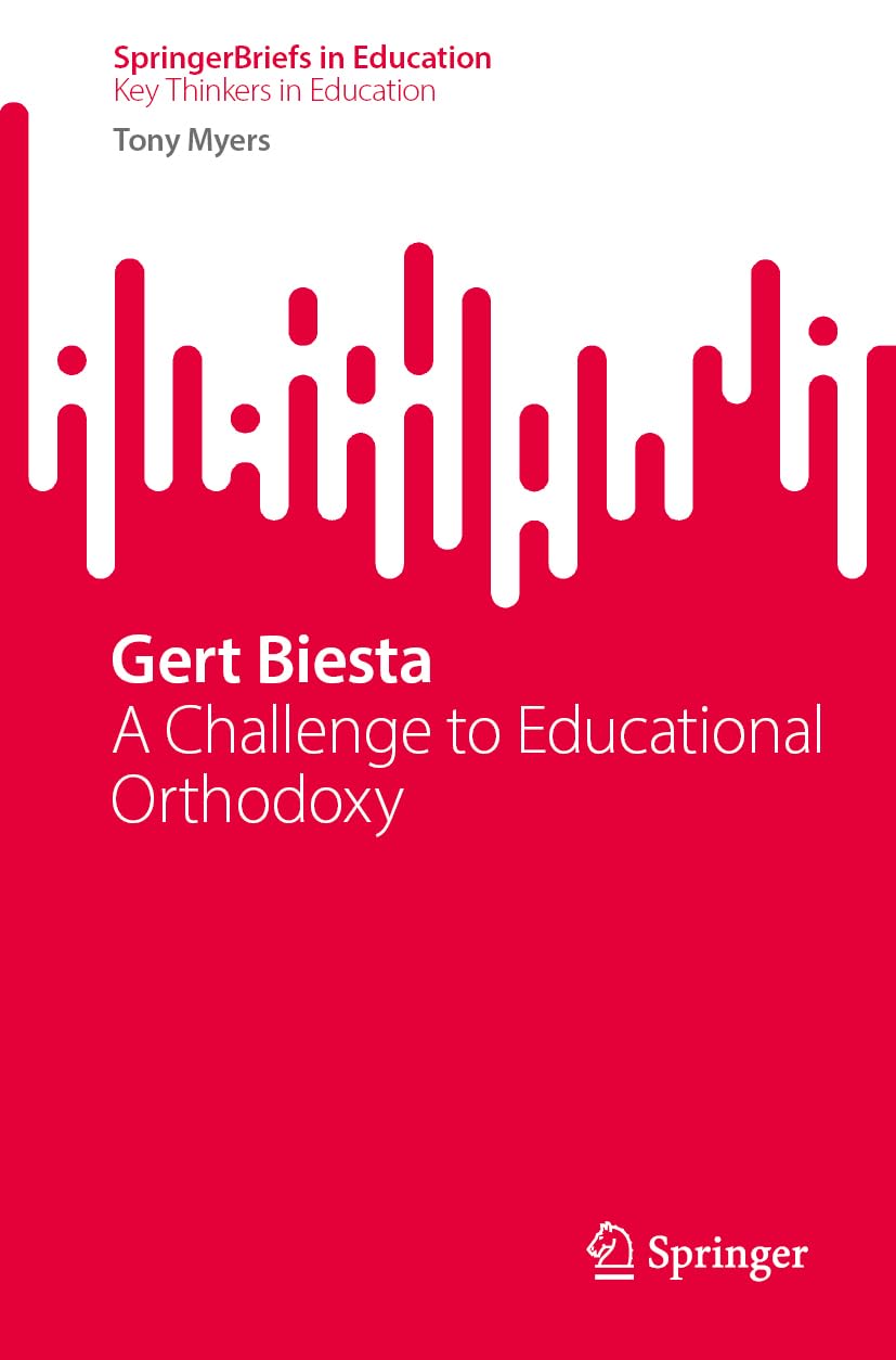 Gert Biesta: A Challenge to Educational Orthodoxy (SpringerBriefs in Education)