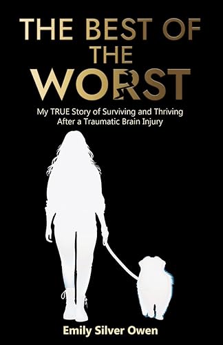 The Best of the Worst: My TRUE Story of Surviving and Thriving After a Traumatic Brain Injury