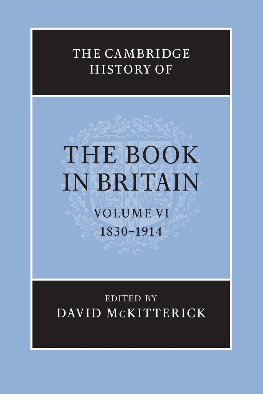 The Cambridge History of the Book in Britain: Volume 6, 1830–1914