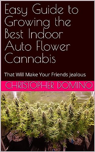 Easy Guide to Growing the Best Indoor Auto Flower Cannabis: That Will Make Your Friends Jealous image 2