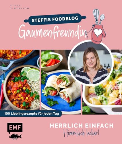 Herrlich einfach – himmlisch lecker | Steffis Foodblog 'Gaumenfreundin': 100 Lieblingsrezepte für jeden Tag