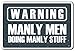 WARNING, MANLY MEN Sign warning men work garage mancave | Indoor/Outdoor | 12