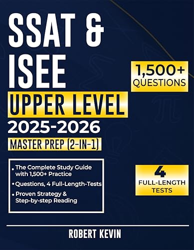 SSAT & ISEE UPPER LEVEL 2025–2026 MASTER PREP (2-IN-1): The Complete Study Guide with 1,500+ Practice Questions, 4 Full-Length Tests, Proven Strategies & Step-by-Step Reading/Math/Vocab/Essay Drills