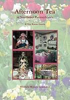 Afternoon Tea in Southeast Pennsylvania: A Tea Room Guide 1594574197 Book Cover