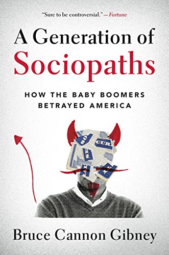 Télécharger A Generation of Sociopaths: How the Baby Boomers Betrayed America (English Edition) Livre eBook France