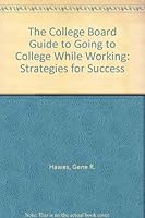 The College Board Guide to Going to College While Working: Strategies for Success 0874472075 Book Cover