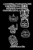  A Santeria Companion. The Yoruba People: Their Religion,Manners, Customs, Laws, Language (English Edition)