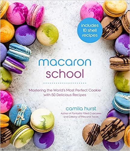 Macaron School: Mastering the World’s Most Perfect Cookie with 50 Delicious Recipes book cover