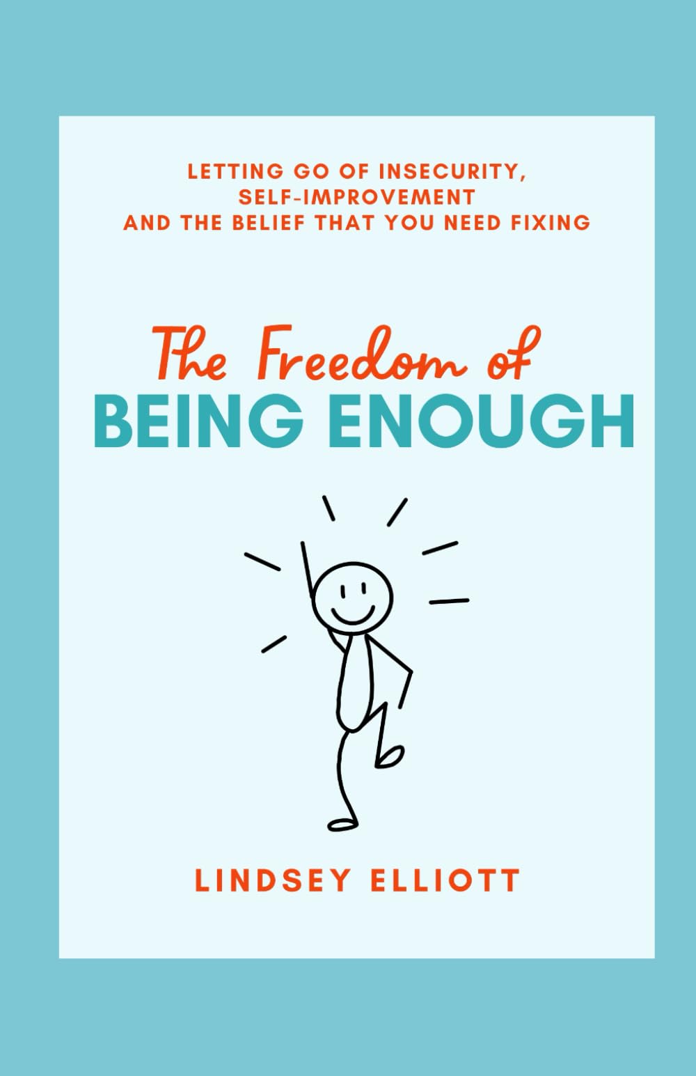 The Freedom of Being Enough: Letting Go of Insecurity, Self-Improvement, and the Belief That You Need Fixing