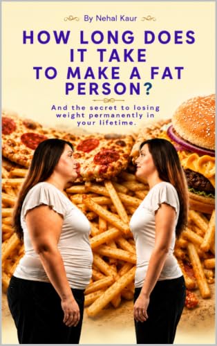 How Long Does it take, To make, A Fat Person?:
