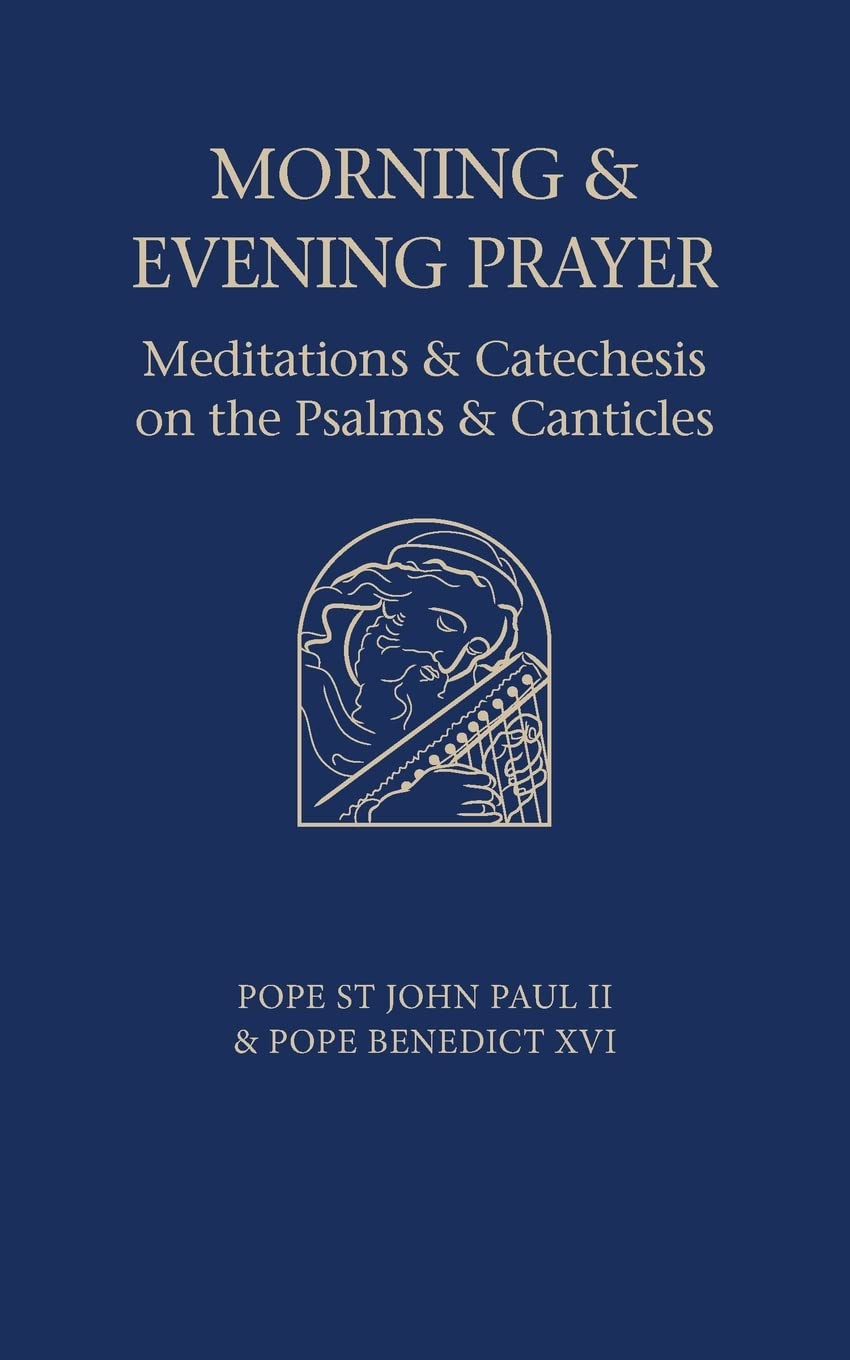Morning and Evening Prayer: Meditations and Catechesis on the Psalms
