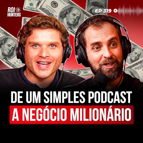 Por Que Todo Negócio Deveria Ter um Podcast (Market Makers) | ROI Hunters #319 cover art